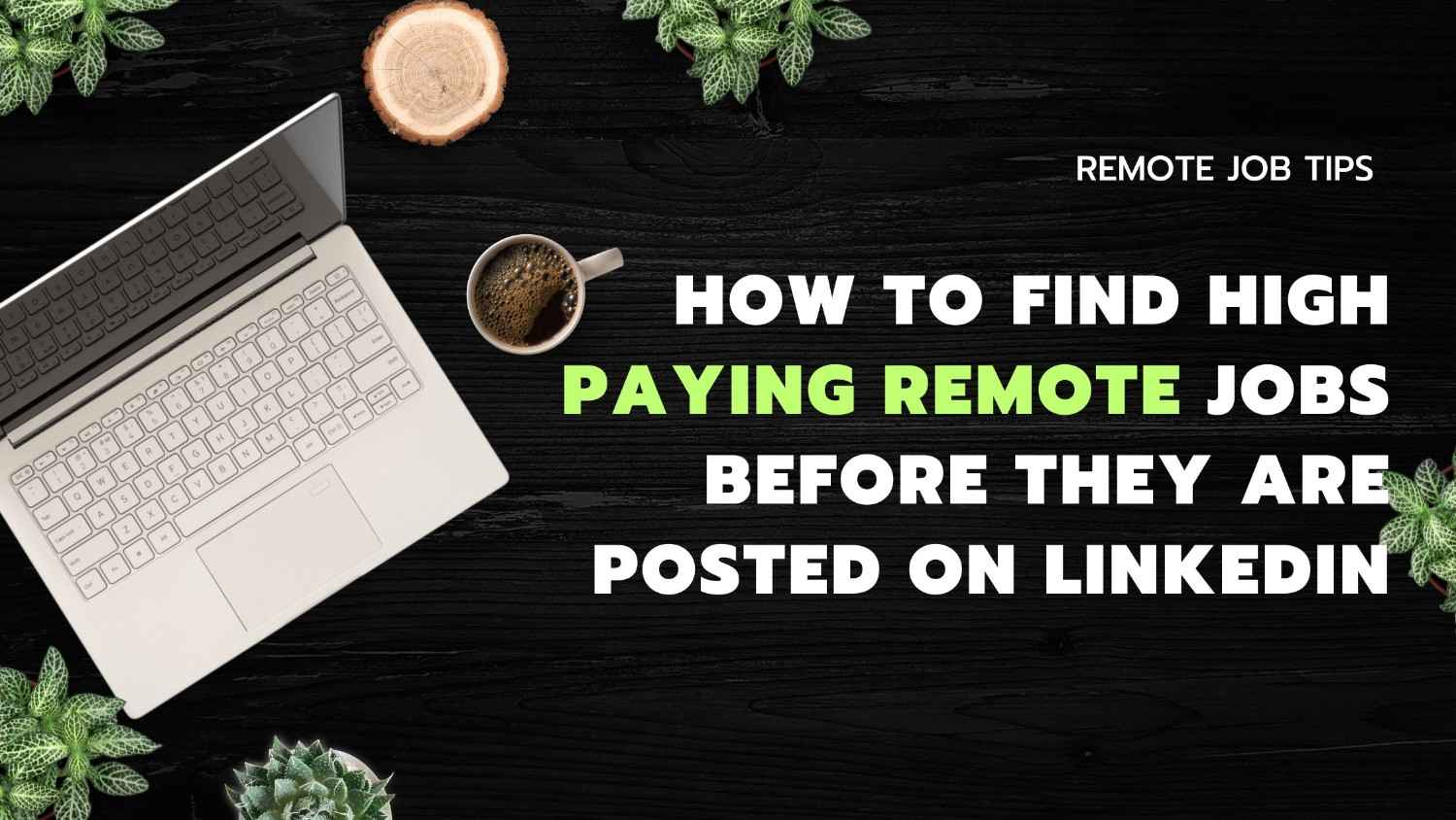 How to Find High Paying Remote Jobs Before They Are Posted on LinkedIn